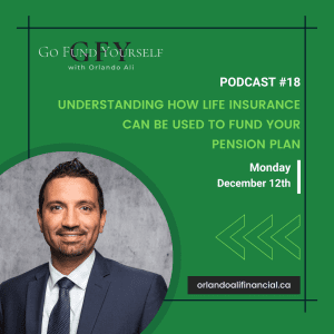DFSIN - Go Fund Yourself Podcast - Understanding how life Insurance can be used to fund your pension plan by Orlando Ali