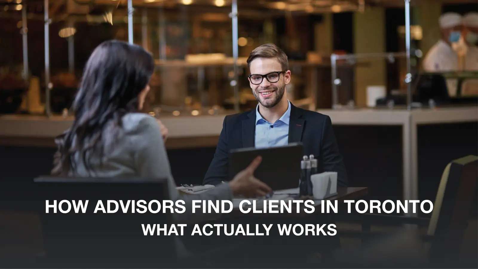 How Financial Advisors Find Clients In Toronto For Sustainable Growth 4 How Financial Advisors Find Clients In Toronto For Sustainable Growth