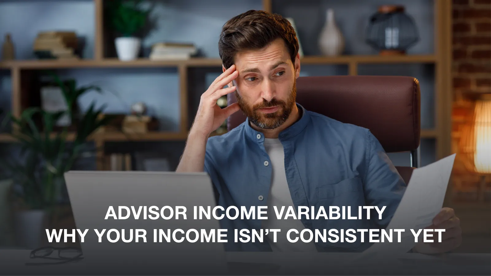 Why Advisor Income Feels Unstable Early in Your Career